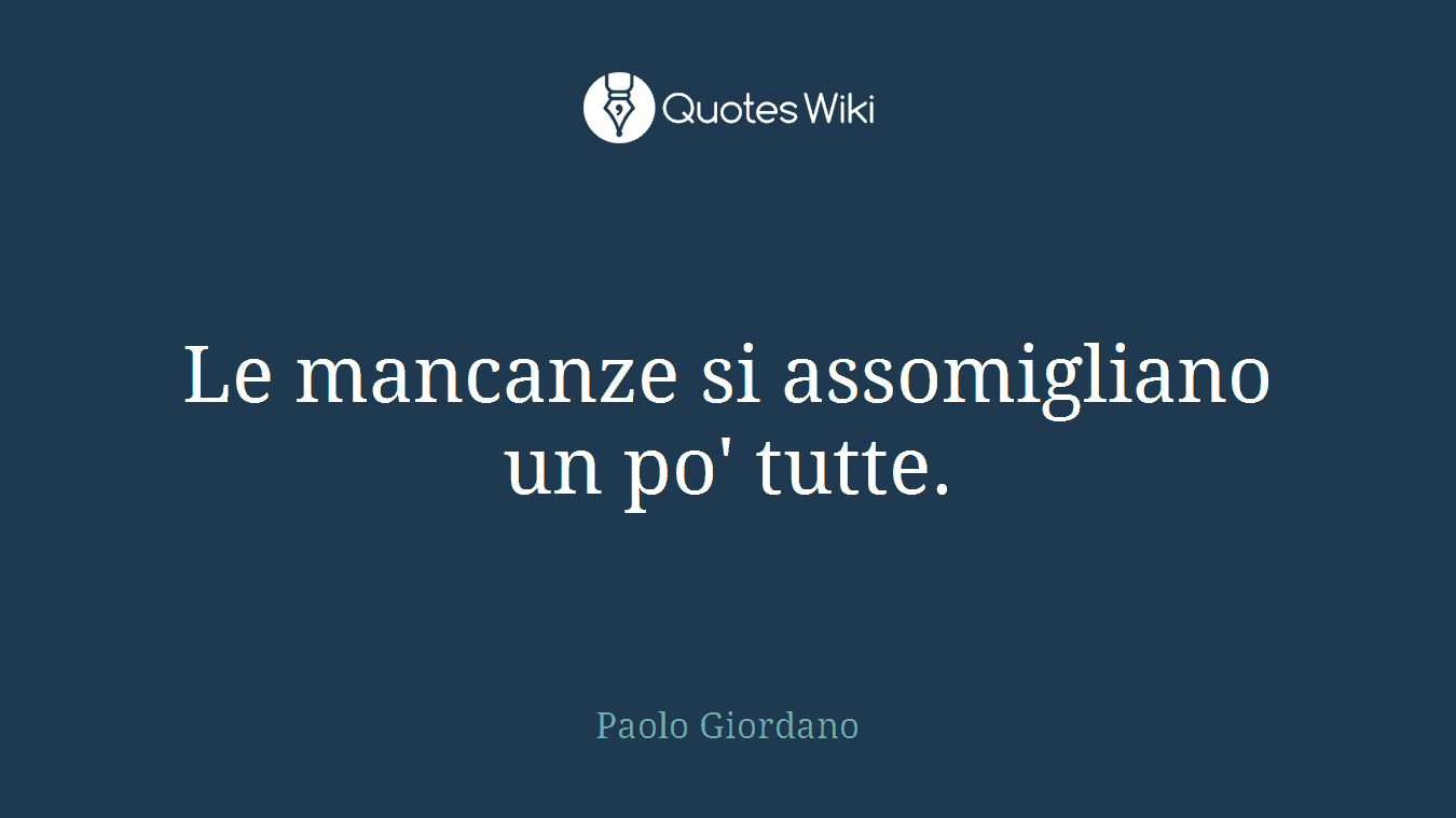 Le mancanze si assomigliano un po' tutte.