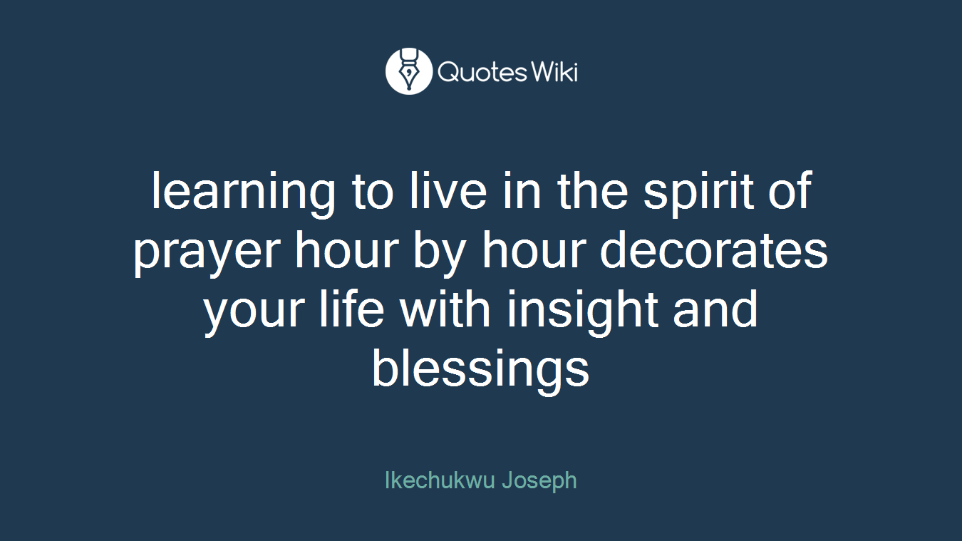 learning to live in the spirit of prayer hour by hour decorates your life with insight and blessings