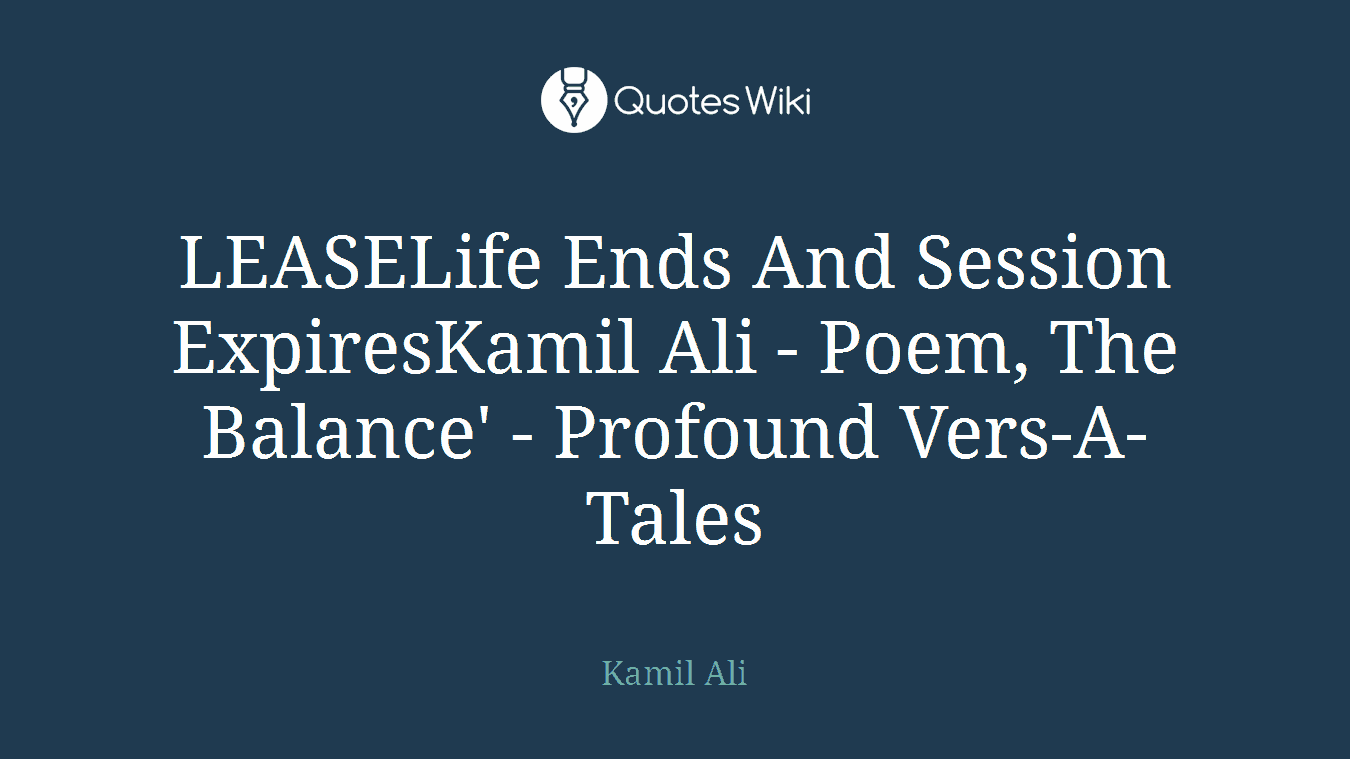 LEASELife Ends And Session ExpiresKamil Ali - Poem, The Balance' - Profound Vers-A-Tales