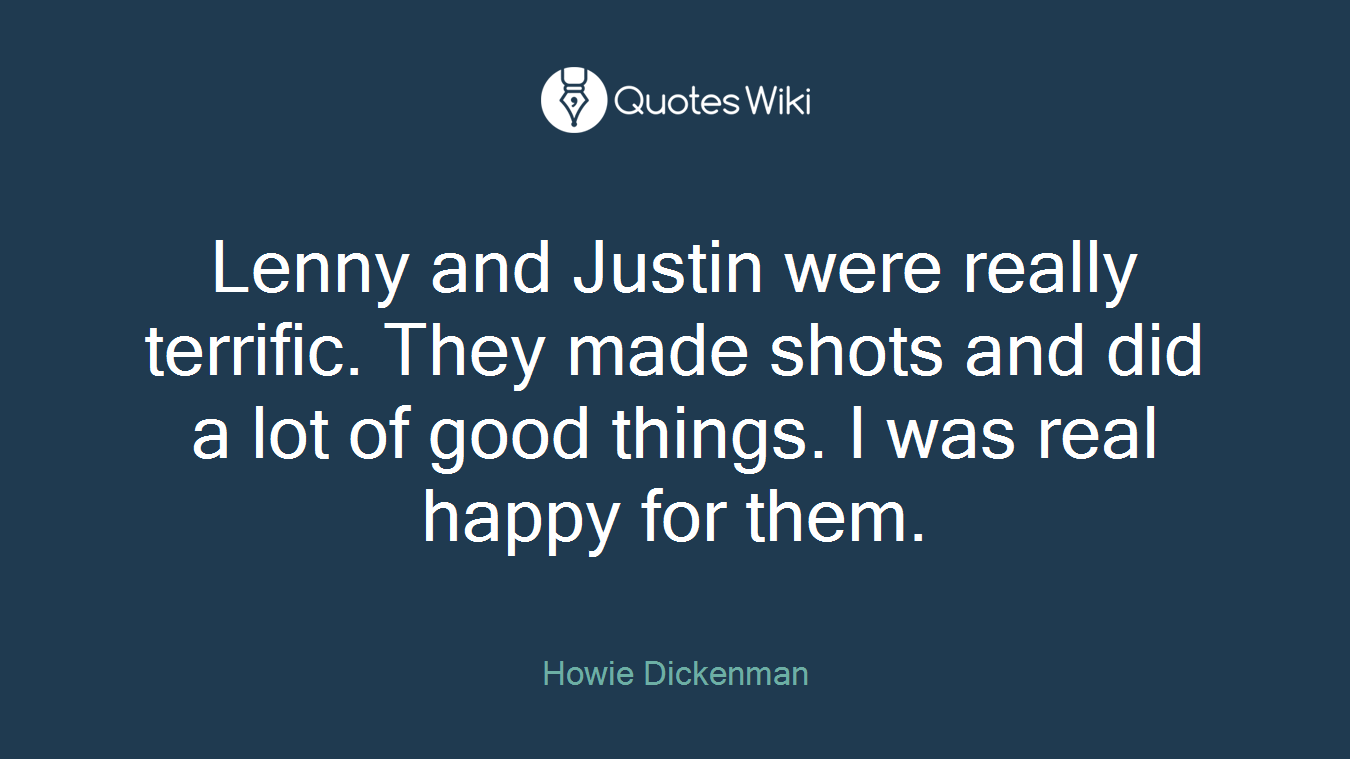 Lenny and Justin were really terrific. They made shots and did a lot of good things. I was real happy for them.