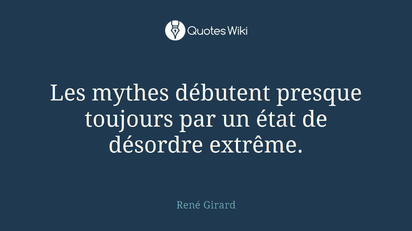Les mythes débutent presque toujours par un état de désordre extrême.