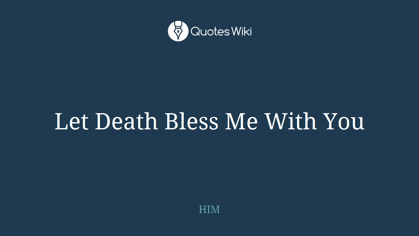 Let Death Bless Me With You