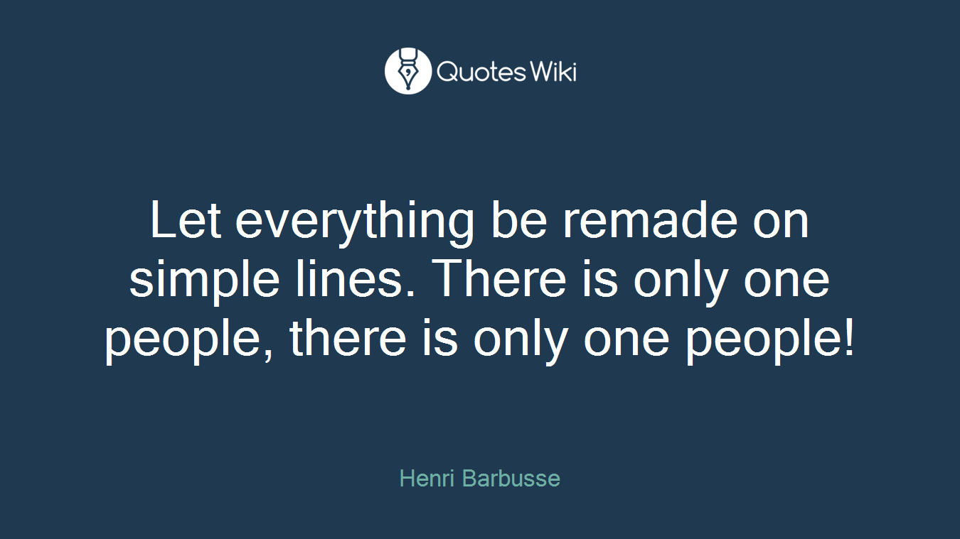 Let everything be remade on simple lines. There is only one people, there is only one people!