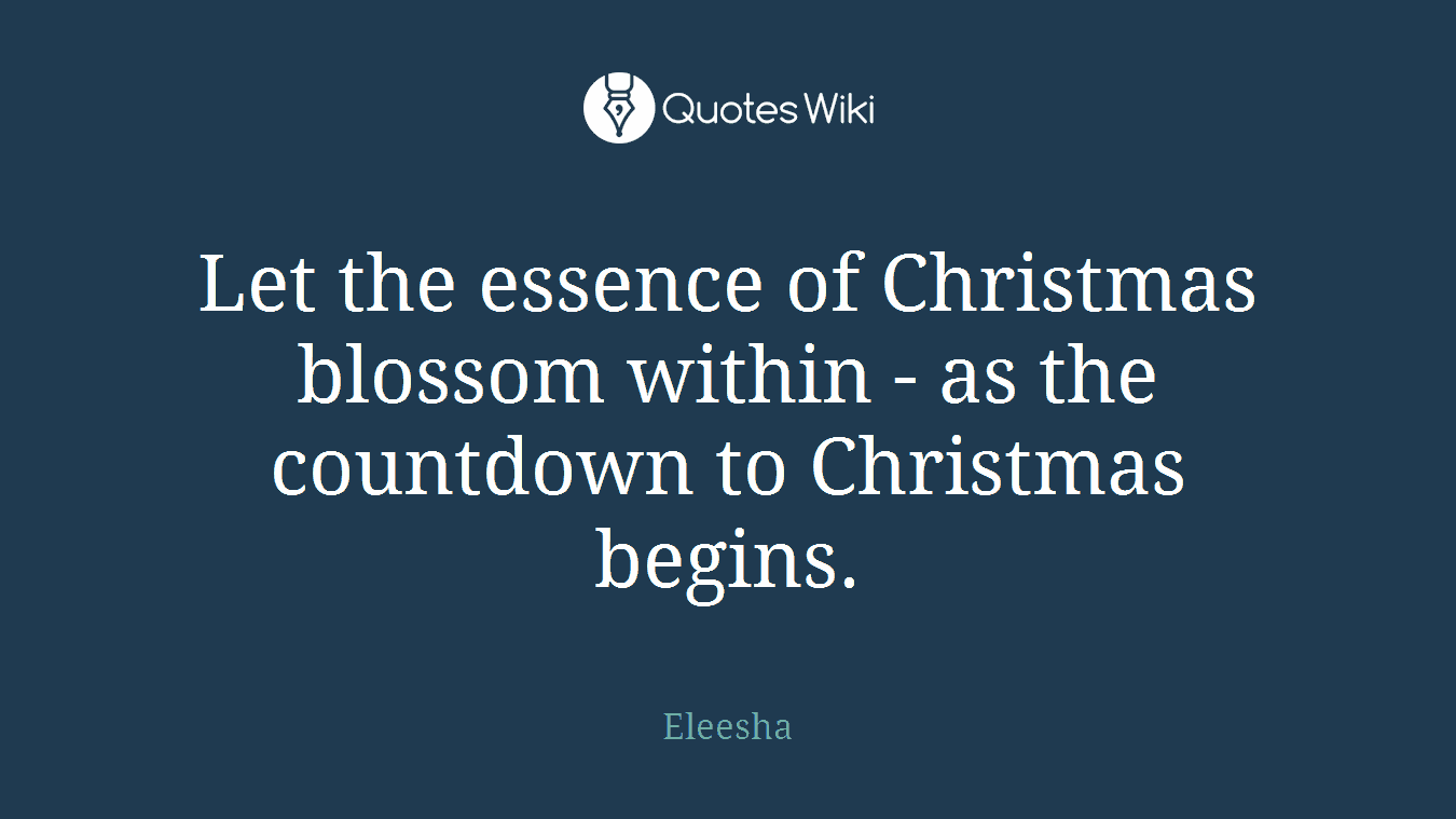 Let the essence of Christmas blossom within - as the countdown to Christmas begins.