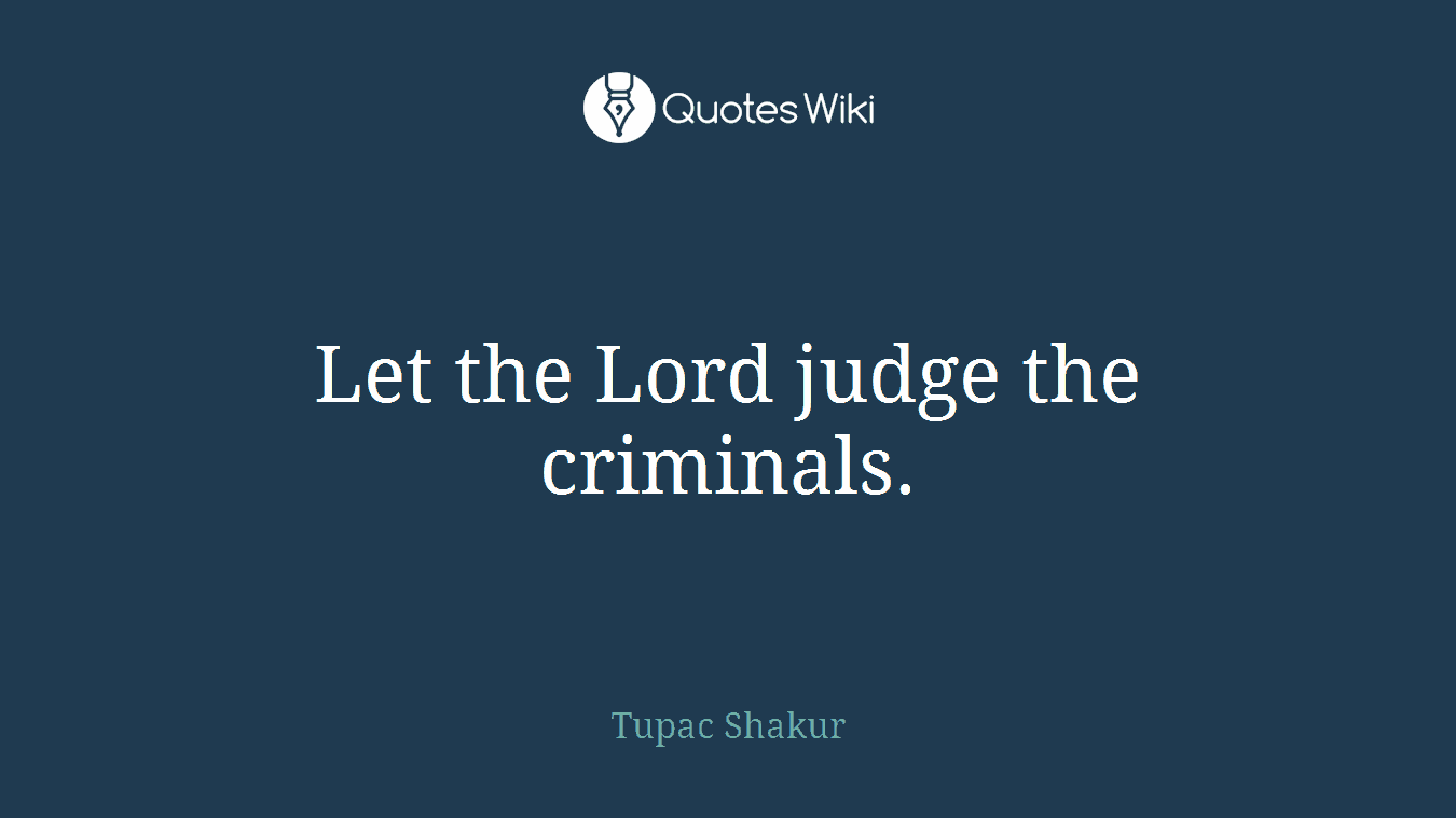 Let the Lord judge the criminals.