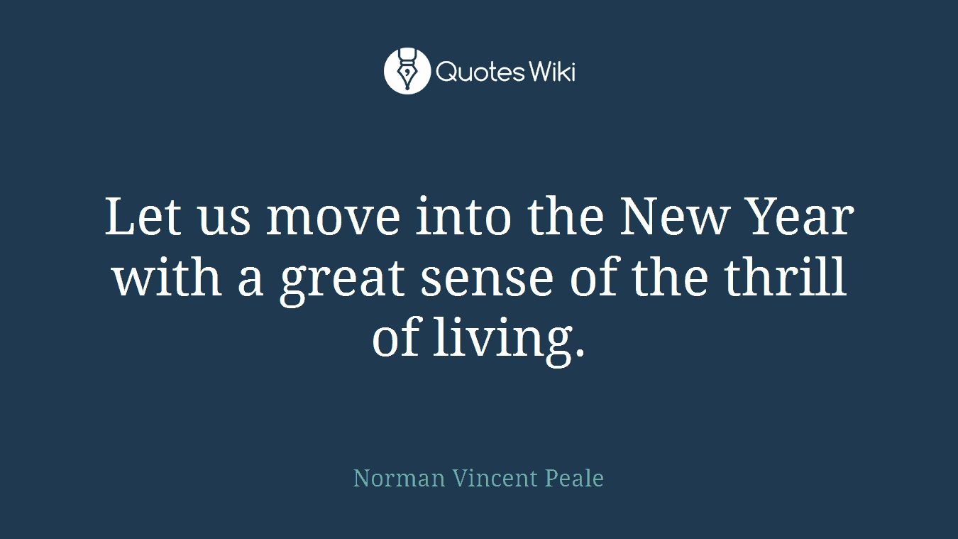 Let us move into the New Year with a great sense of the thrill of living.