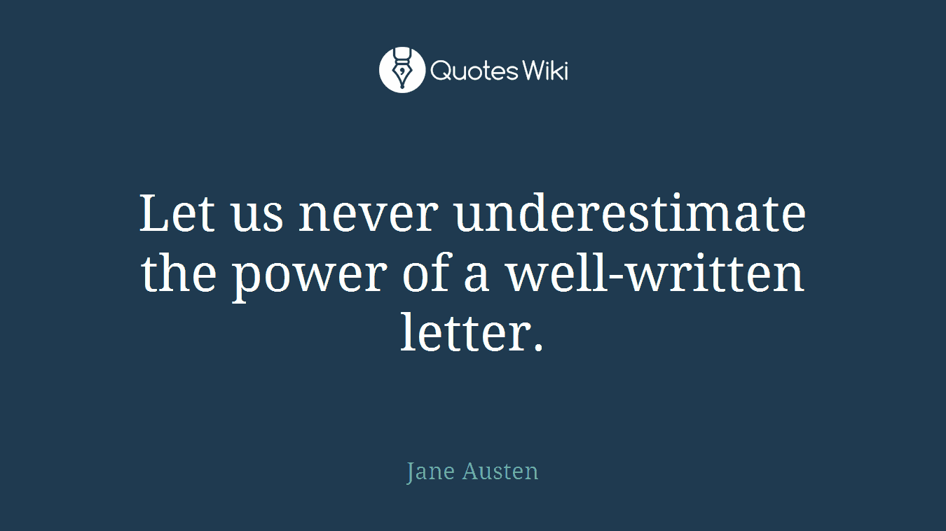 Let us never underestimate the power of a well-written letter.