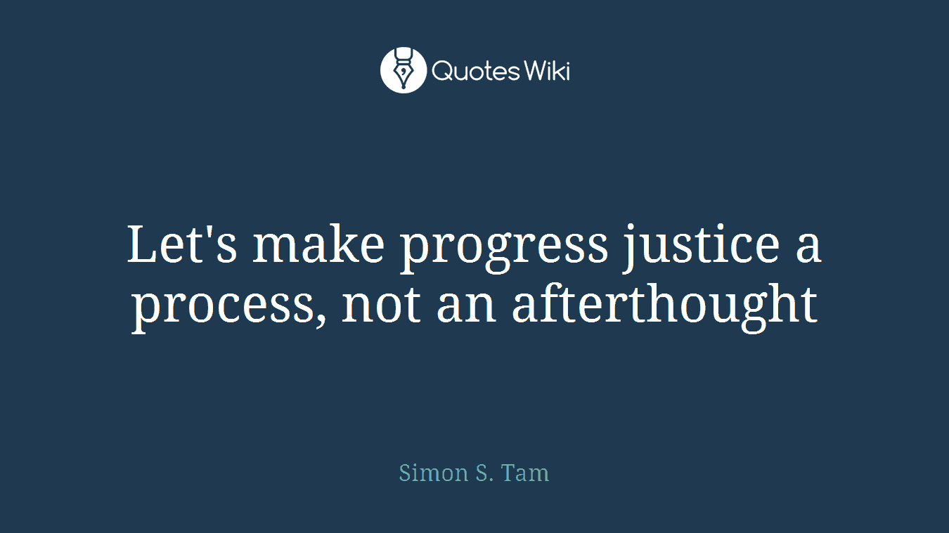 Let's make progress justice a process, not an afterthought