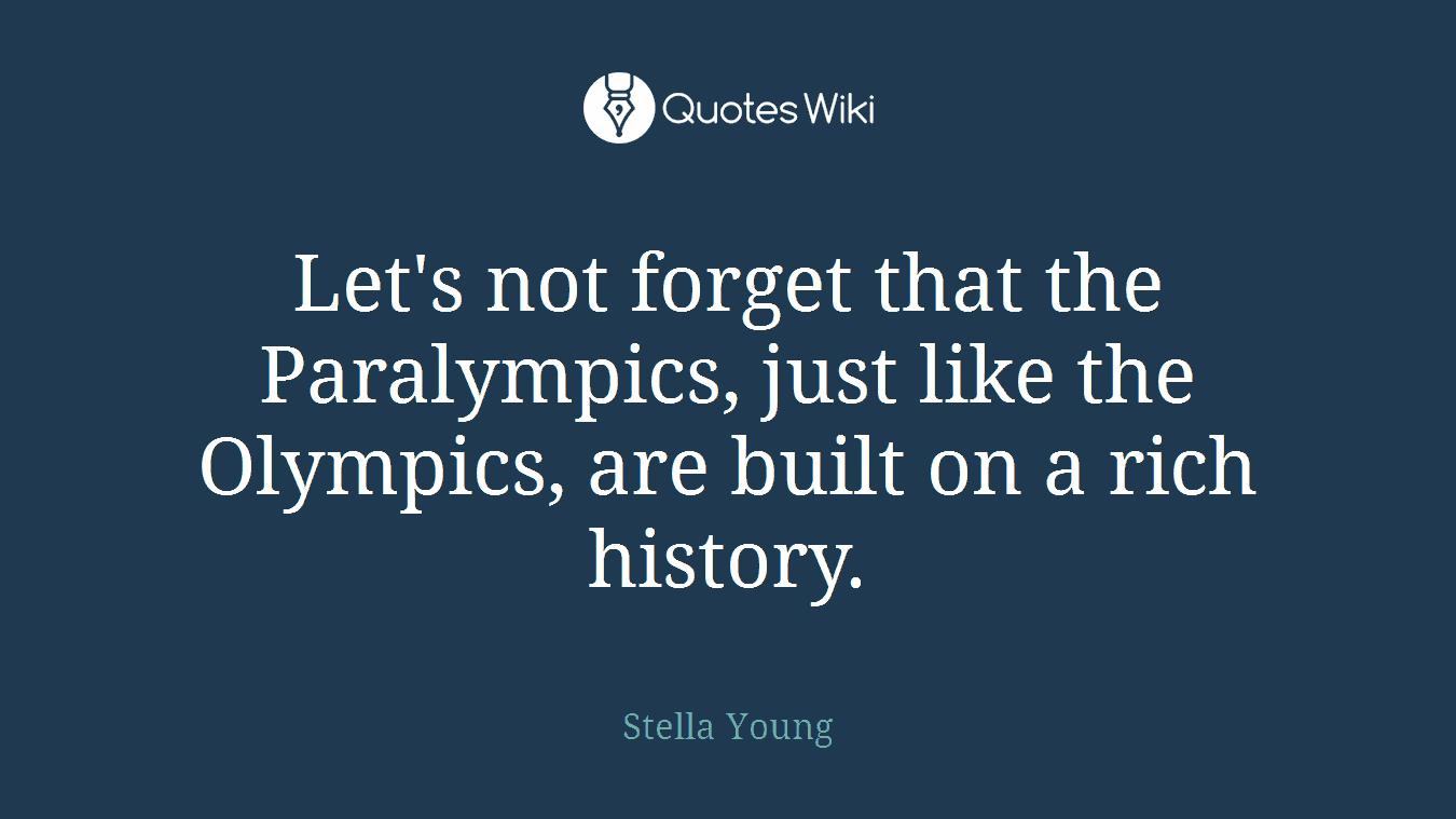 Let's not forget that the Paralympics, just like the Olympics, are built on a rich history.