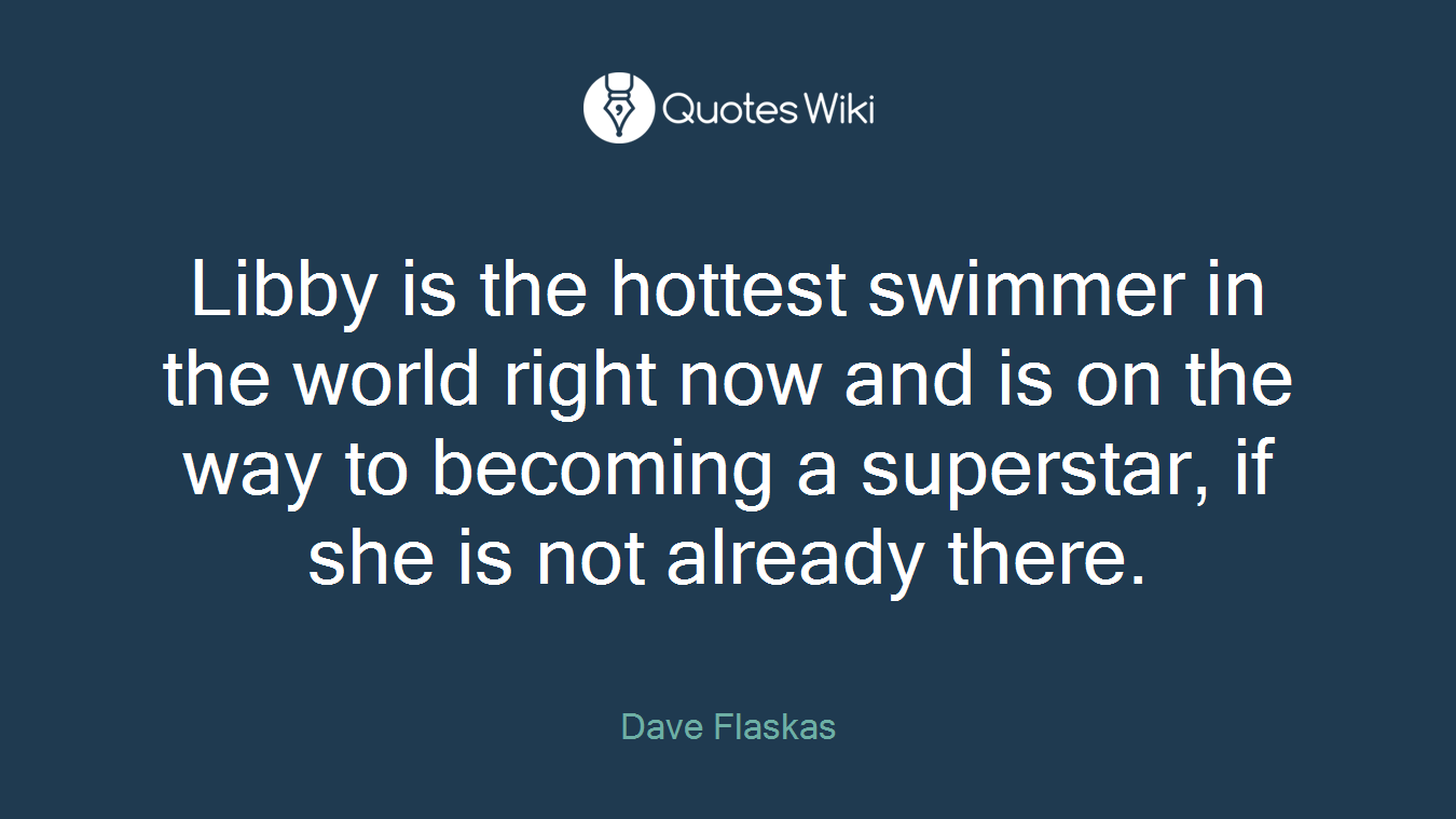 Libby is the hottest swimmer in the world right now and is on the way to becoming a superstar, if she is not already there.