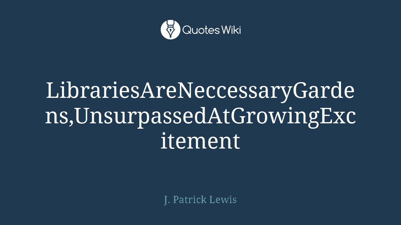 LibrariesAreNeccessaryGardens,UnsurpassedAtGrowingExcitement