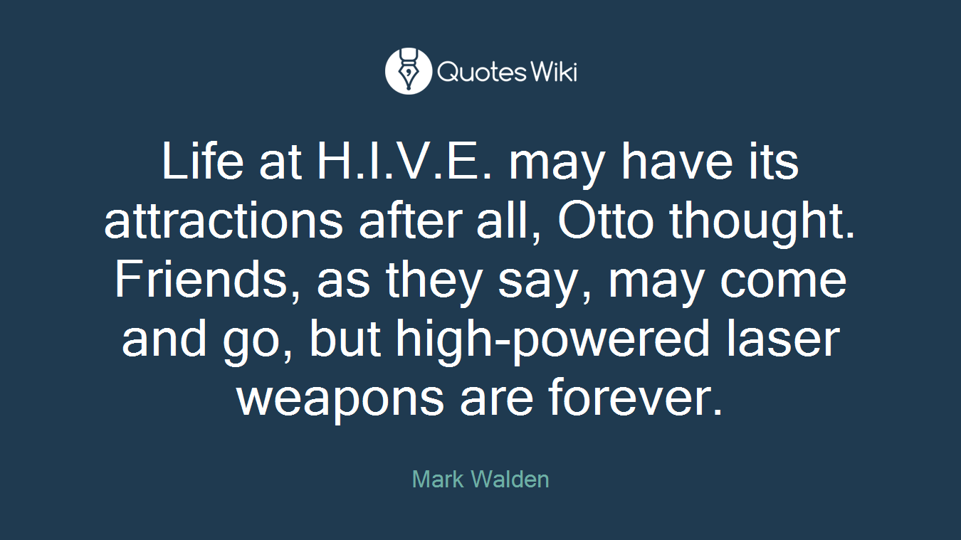 Life at H.I.V.E. may have its attractions after all, Otto thought. Friends, as they say, may come and go, but high-powered laser weapons are forever.