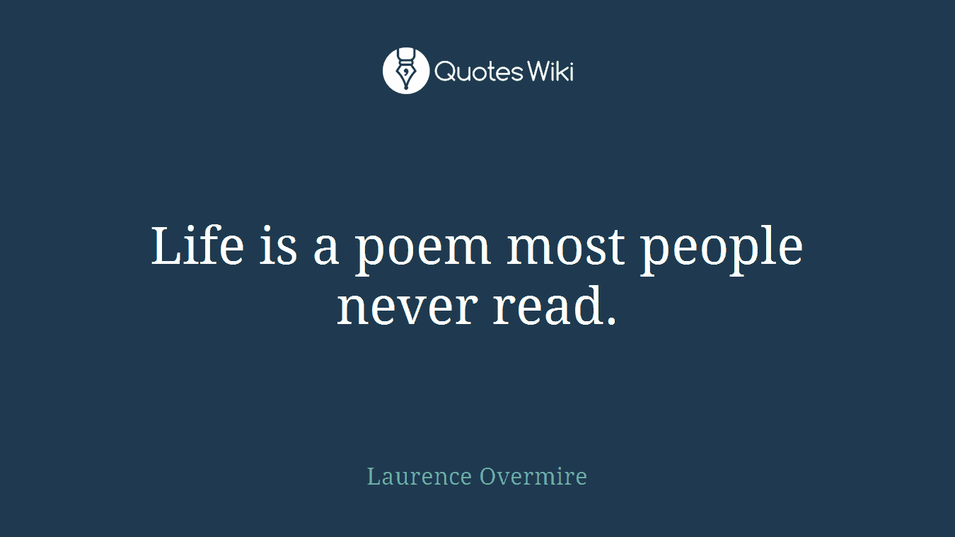 Life is a poem most people never read.