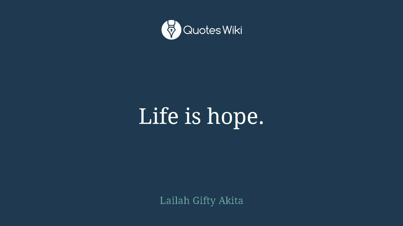 Life is hope.