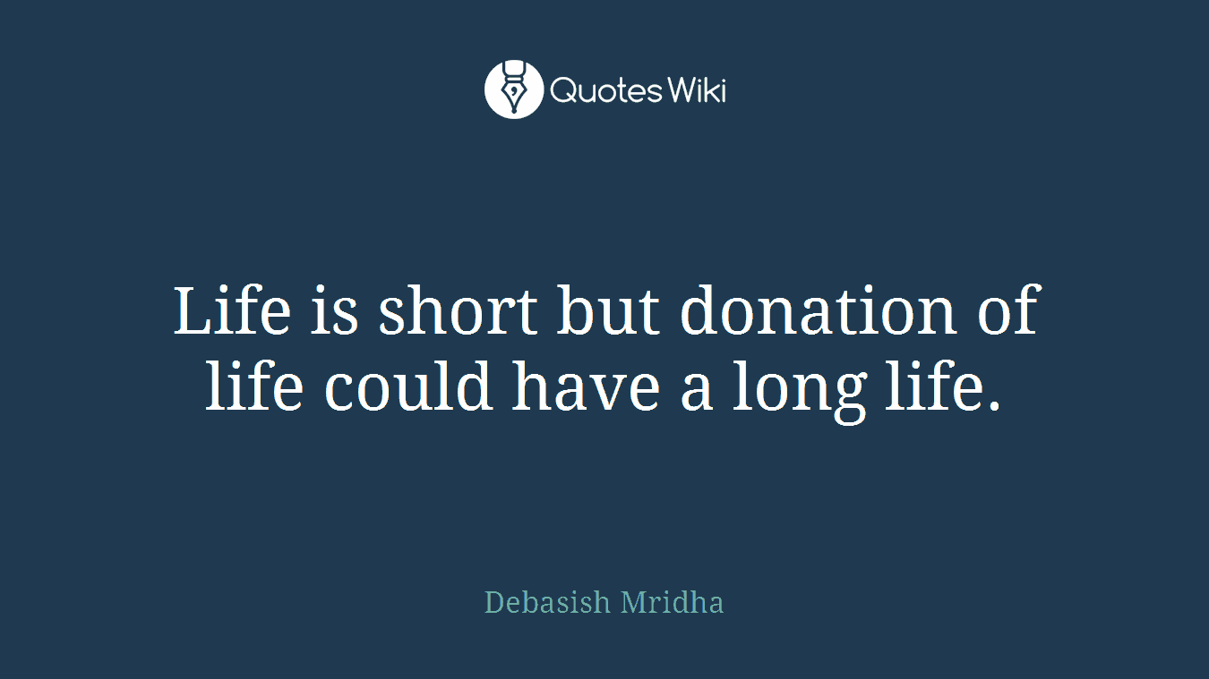 Life is short but donation of life could have a long life.