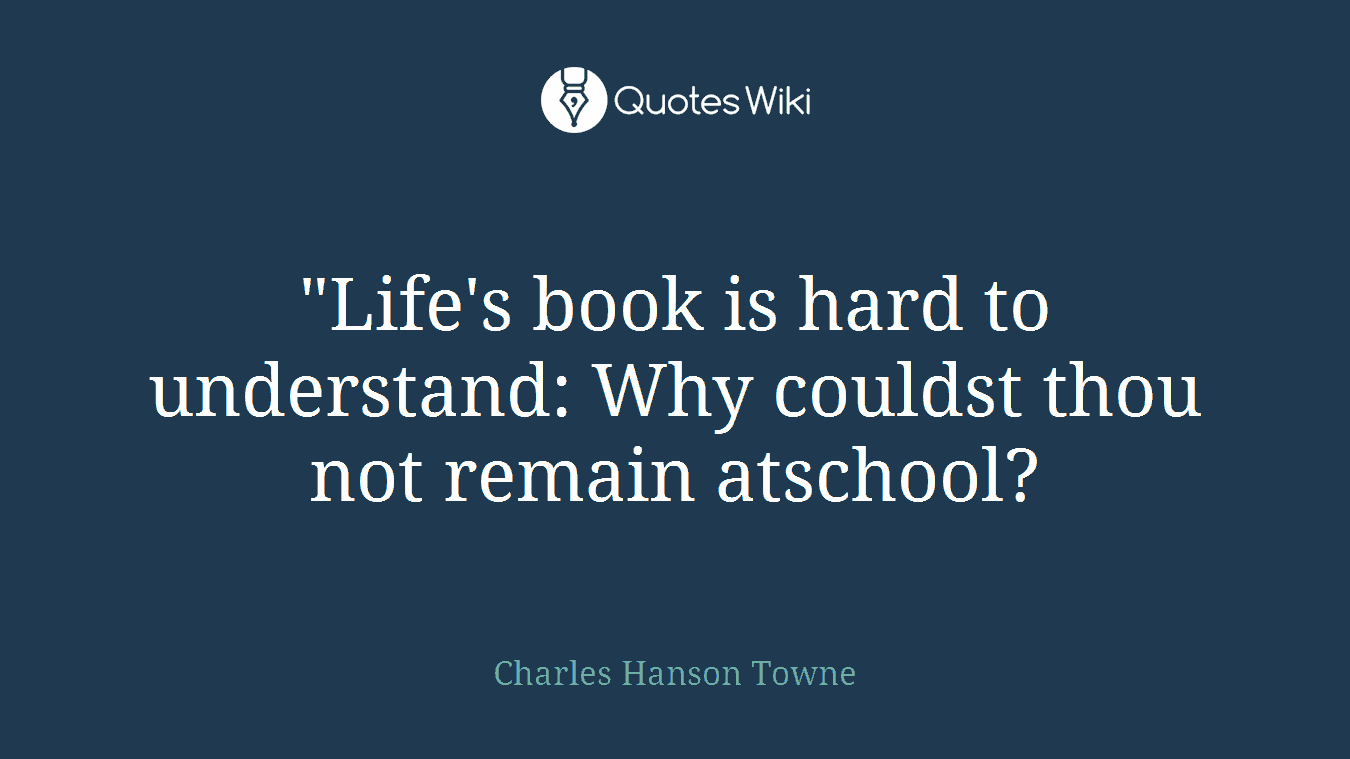 ‎"Life's book is hard to understand: Why couldst thou not remain atschool?