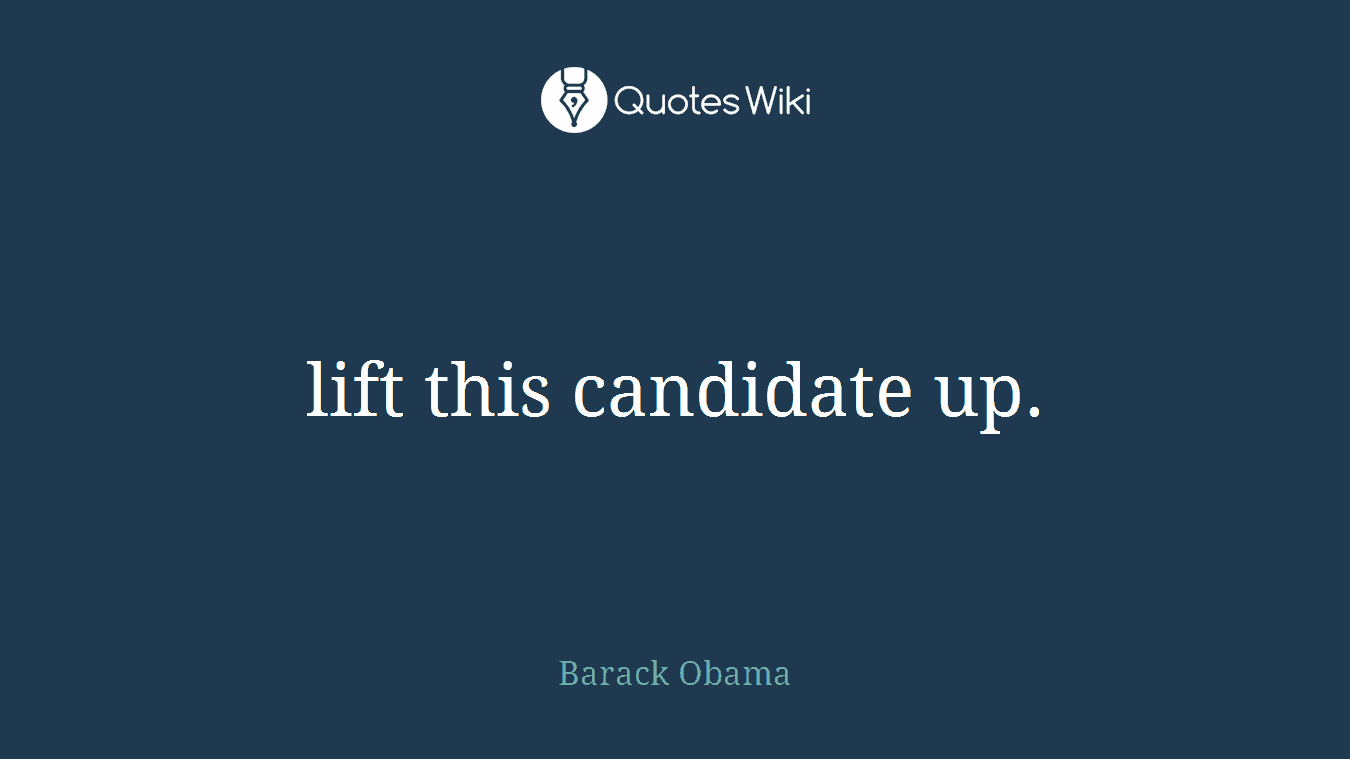 lift this candidate up.