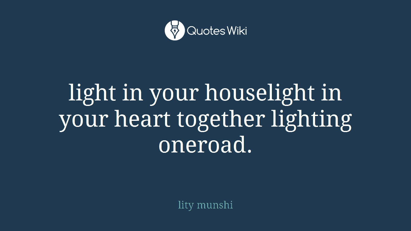 light in your houselight in your heart together lighting oneroad.