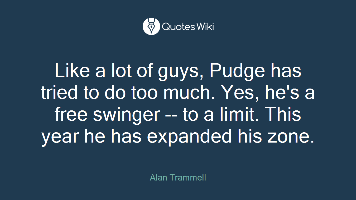 Like a lot of guys, Pudge has tried to do too much. Yes, he's a free swinger -- to a limit. This year he has expanded his zone.
