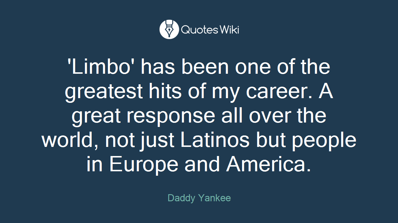 'Limbo' has been one of the greatest hits of my career. A great response all over the world, not just Latinos but people in Europe and America.