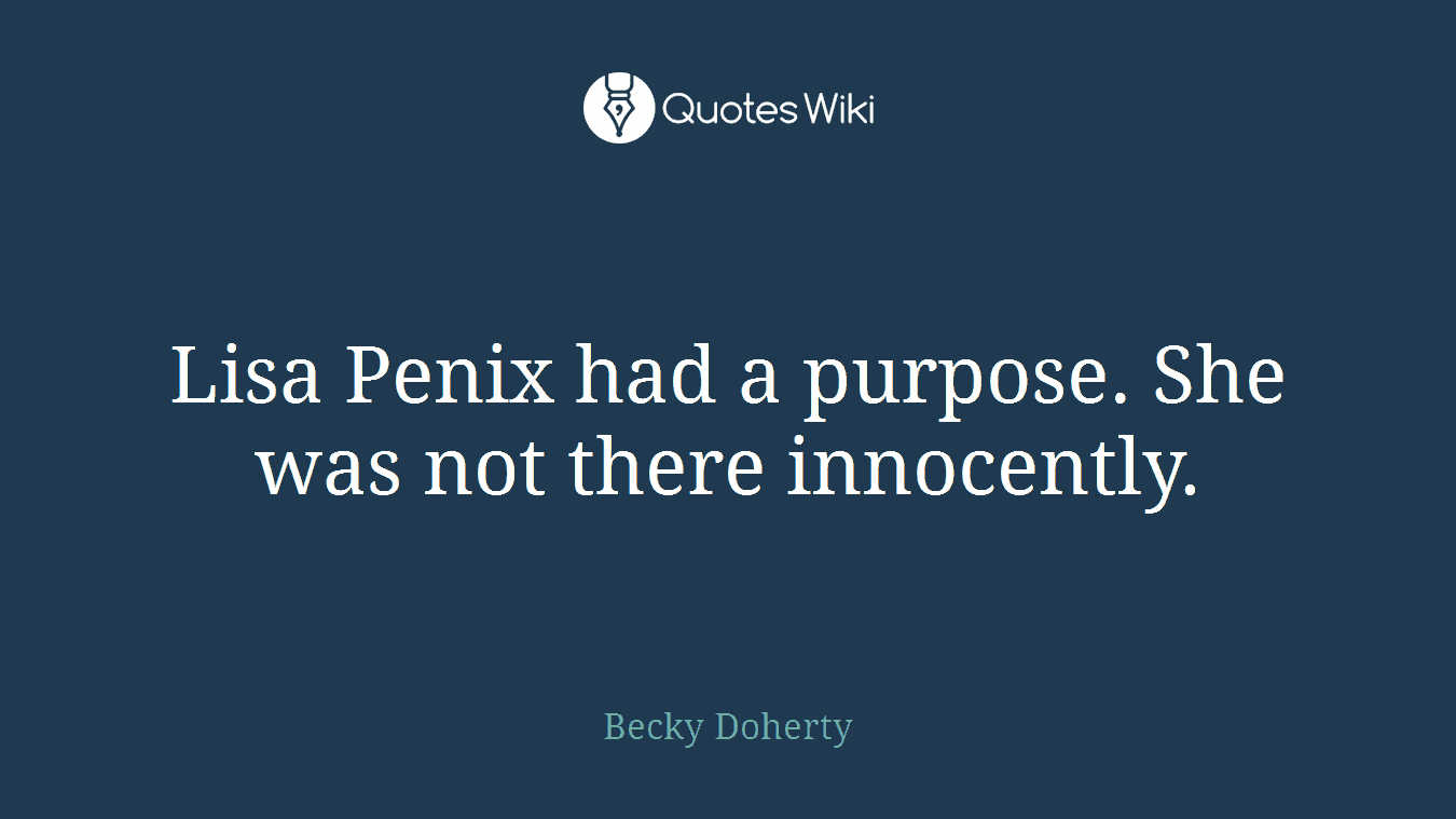 Lisa Penix had a purpose. She was not there innocently.