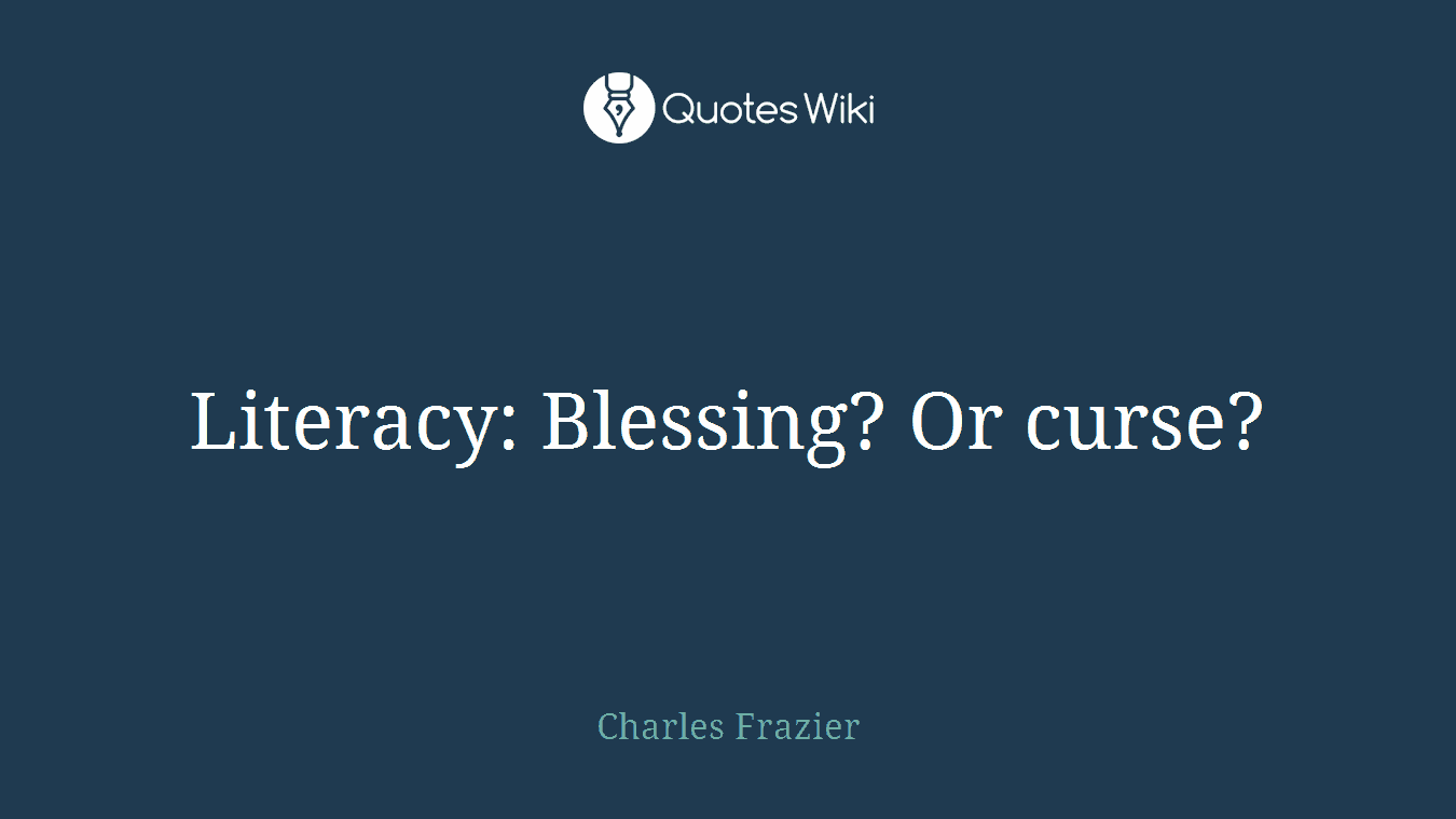 Literacy: Blessing? Or curse?