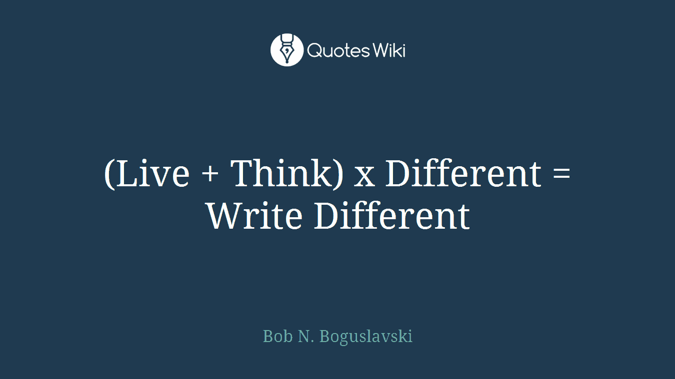 (Live + Think) x Different = Write Different