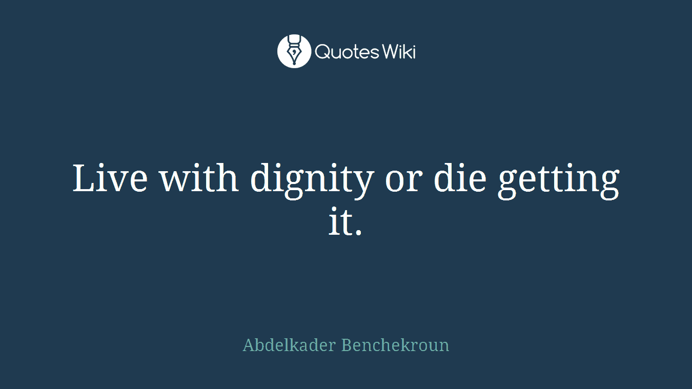 Live with dignity or die getting it.