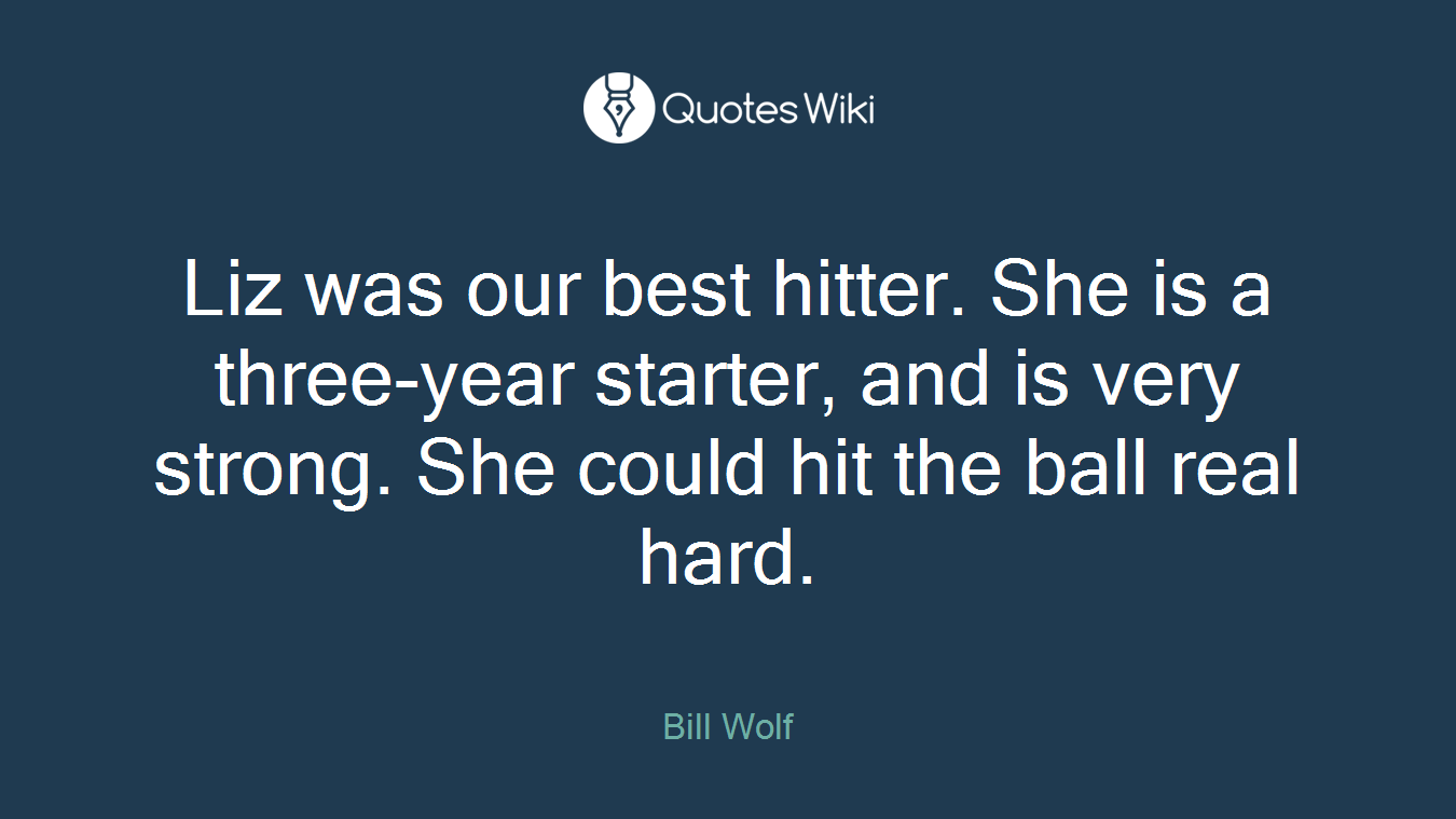 Liz was our best hitter. She is a three-year starter, and is very strong. She could hit the ball real hard.