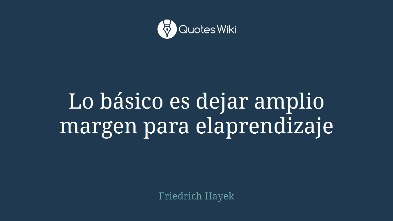 Lo básico es dejar amplio margen para elaprendizaje
