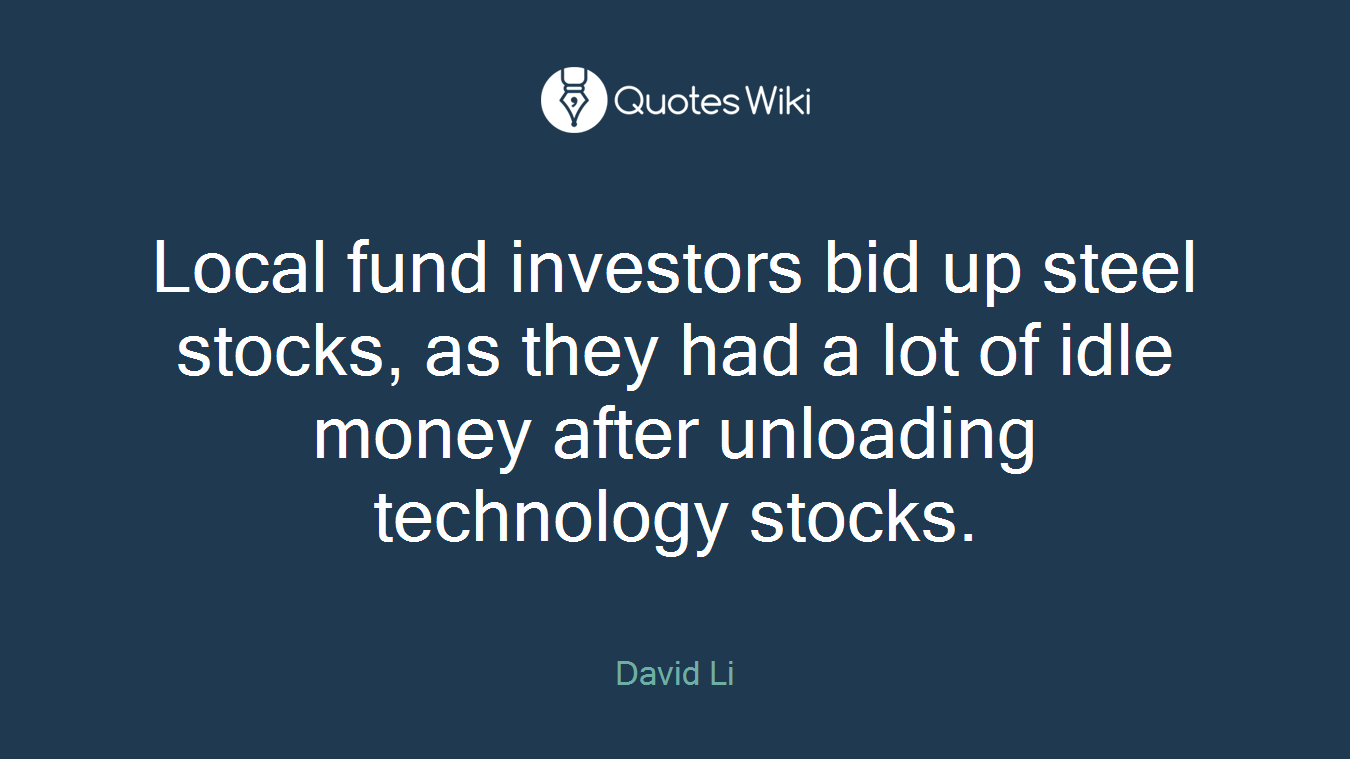 Local fund investors bid up steel stocks, as they had a lot of idle money after unloading technology stocks.