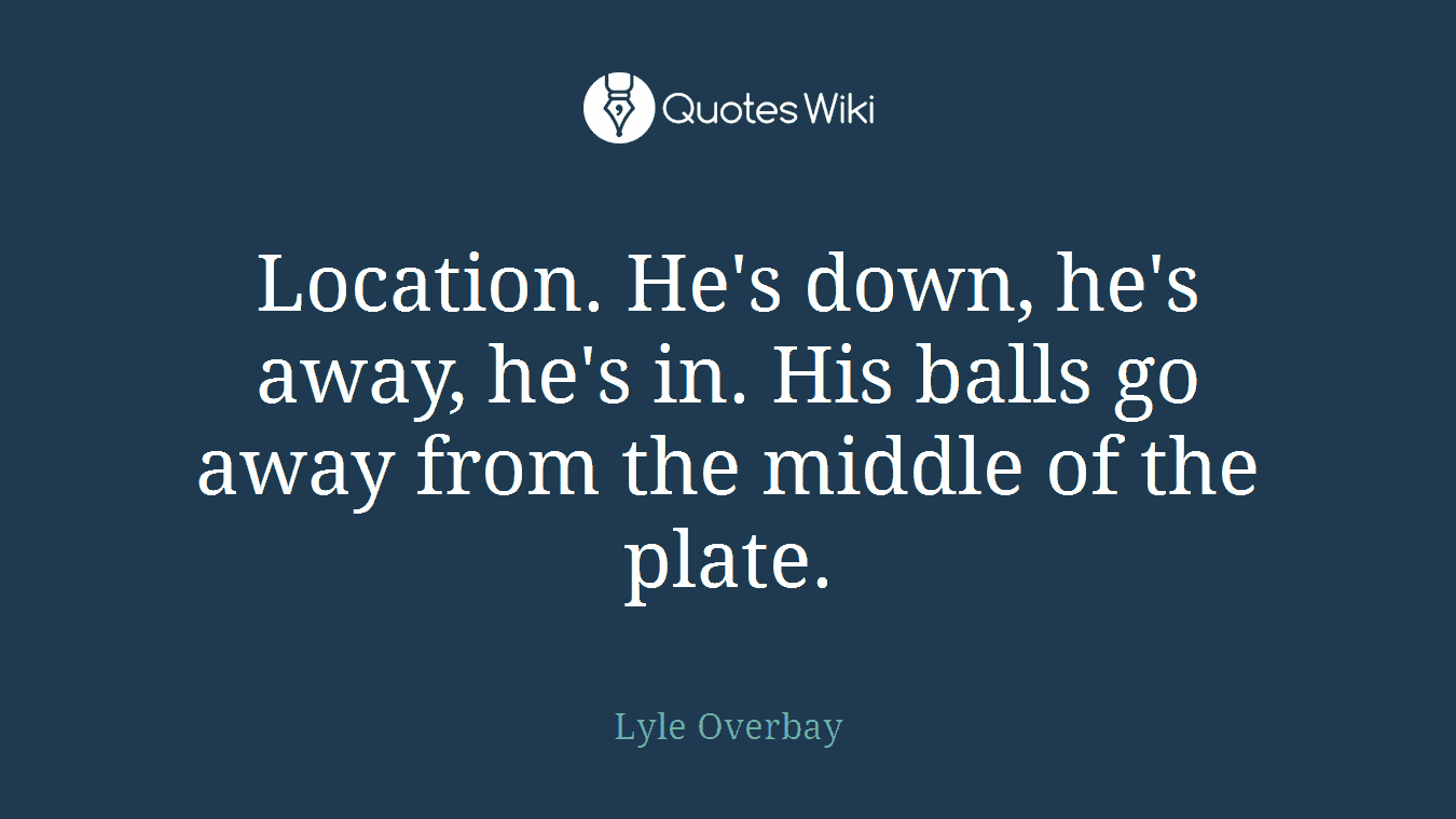 Location. He's down, he's away, he's in. His balls go away from the middle of the plate.