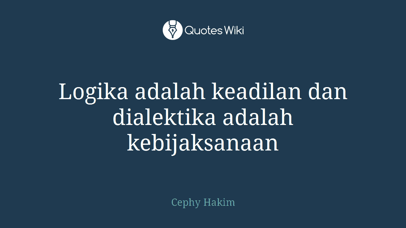 Logika adalah keadilan dan dialektika adalah kebijaksanaan