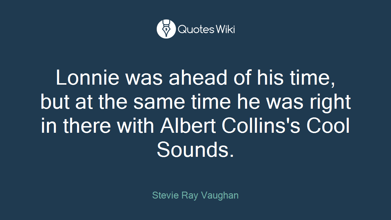 Lonnie was ahead of his time, but at the same time he was right in there with Albert Collins's Cool Sounds.