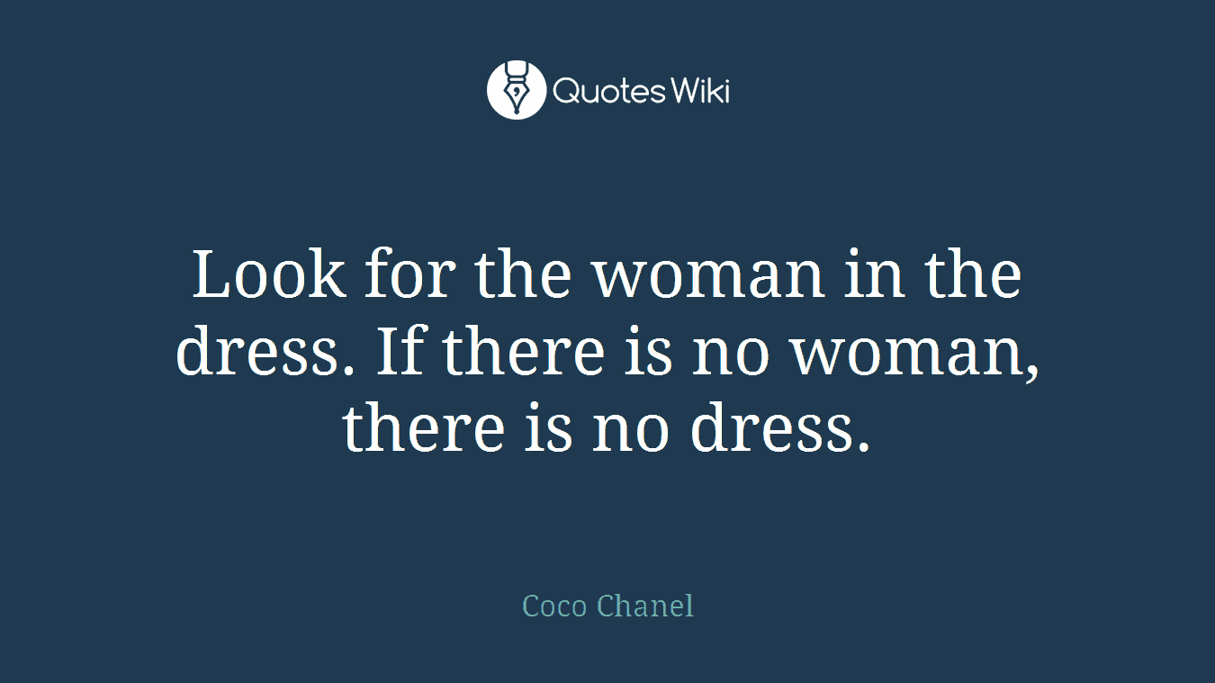 Look for the woman in the dress. If there is no woman, there is no dress.