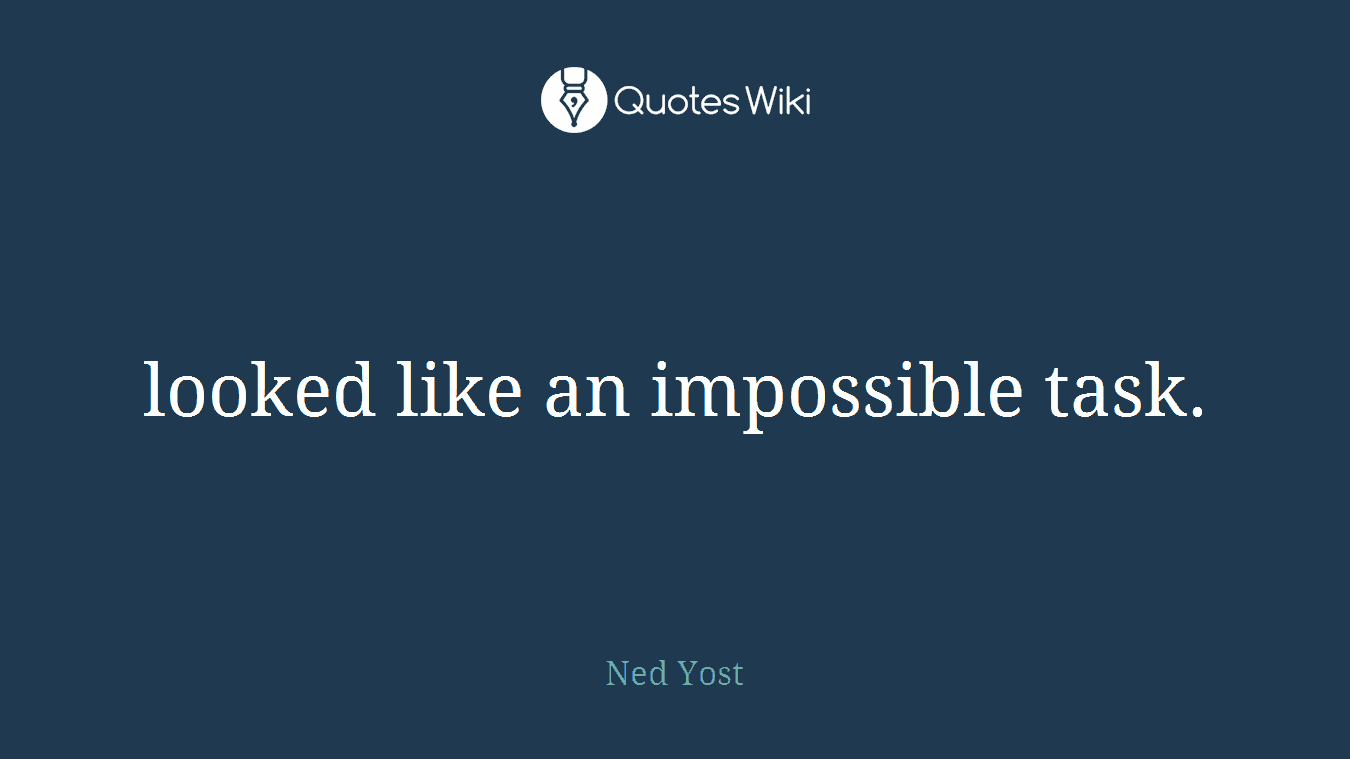looked like an impossible task.