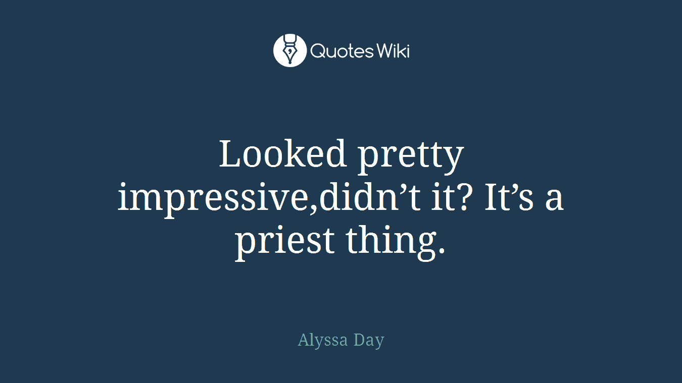 Looked pretty impressive,didn’t it? It’s a priest thing.