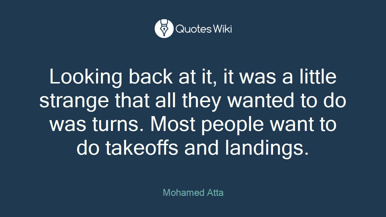 Looking back at it, it was a little strange that all they wanted to do was turns. Most people want to do takeoffs and landings.