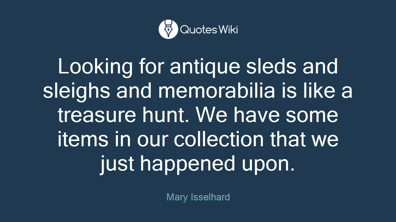Looking for antique sleds and sleighs and memorabilia is like a treasure hunt. We have some items in our collection that we just happened upon.