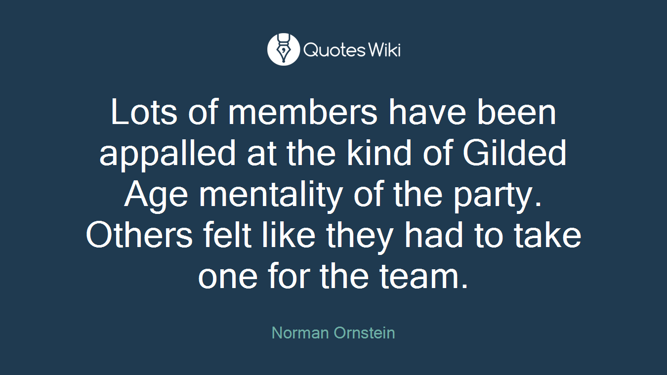 Lots of members have been appalled at the kind of Gilded Age mentality of the party. Others felt like they had to take one for the team.