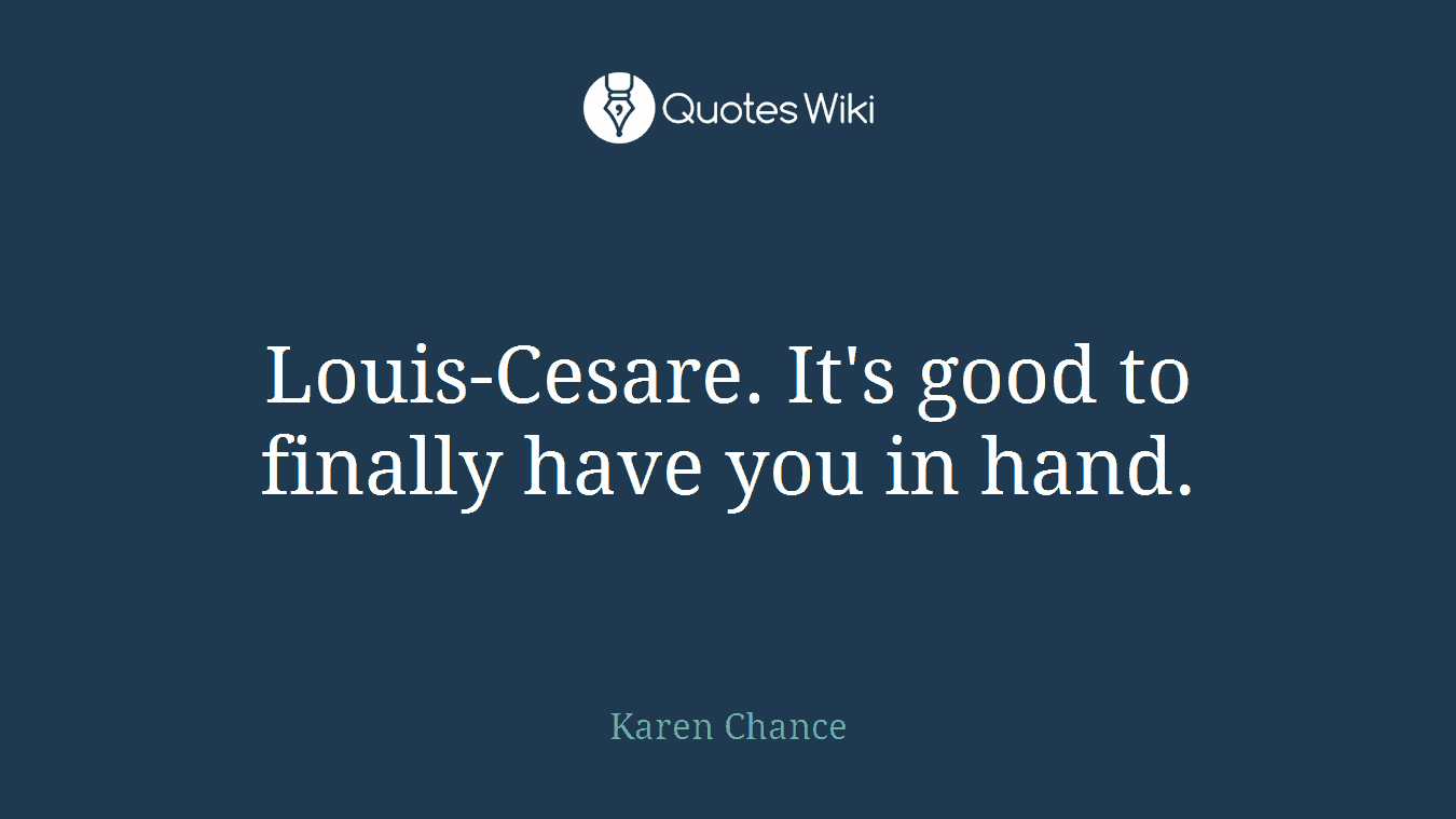 Louis-Cesare. It's good to finally have you in hand.