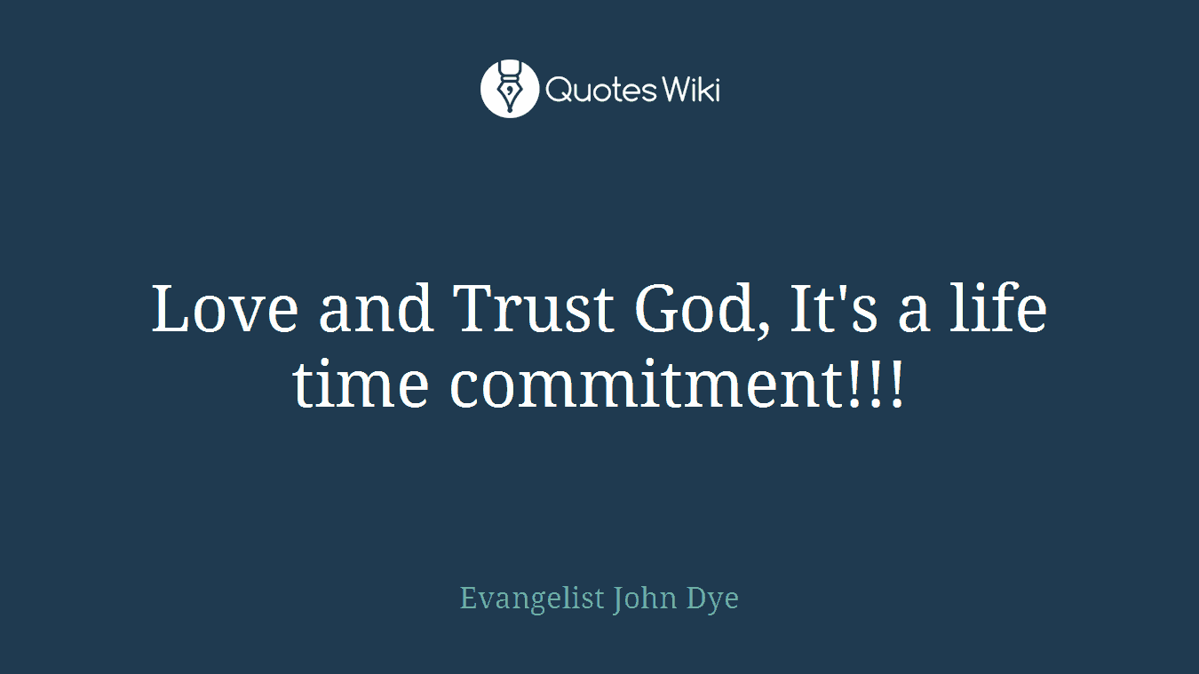 Love and Trust God, It's a life time commitment!!!