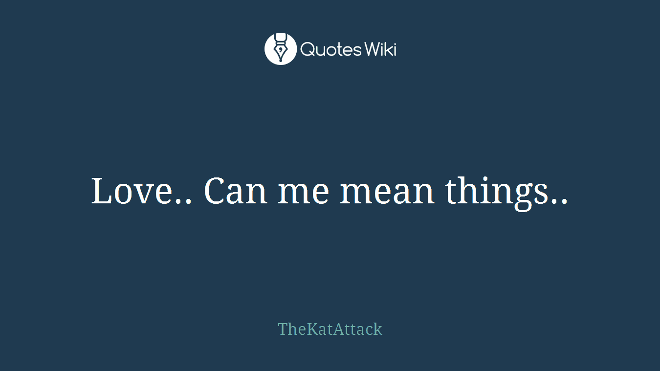 Love.. Can me mean things..