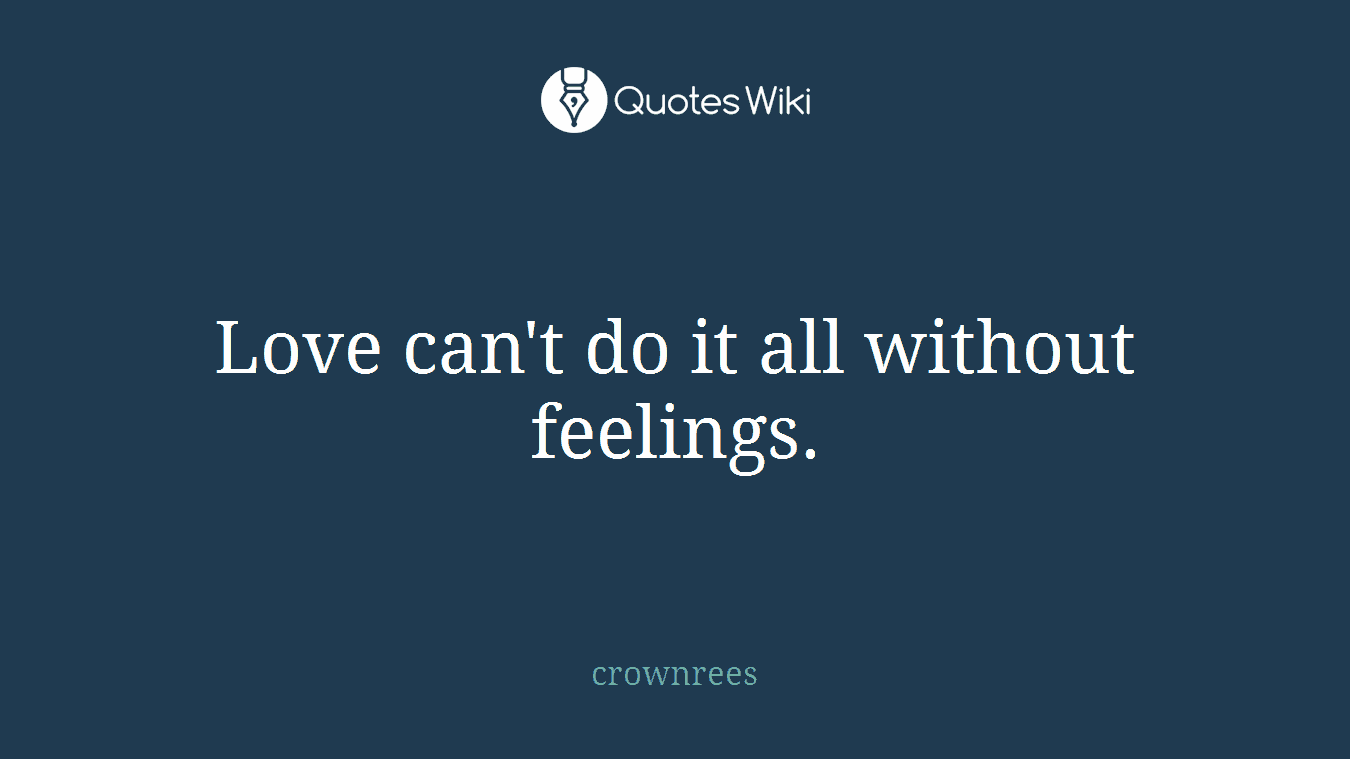 Love can't do it all without feelings.