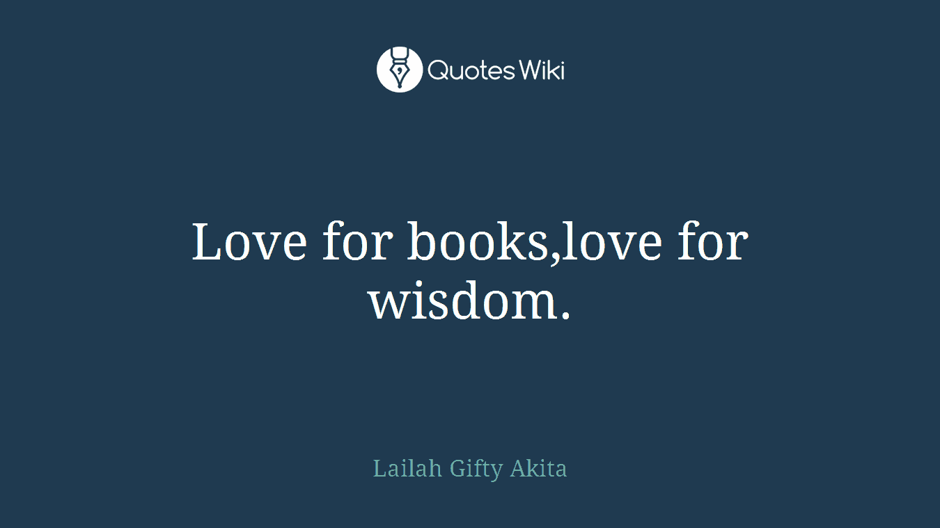 Love for books,love for wisdom.
