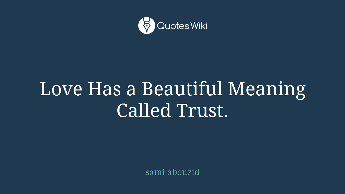 Love Has a Beautiful Meaning Called Trust.