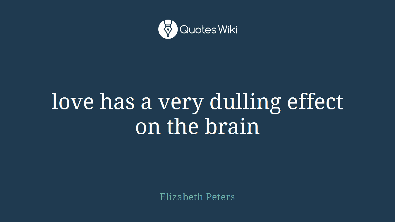 love has a very dulling effect on the brain
