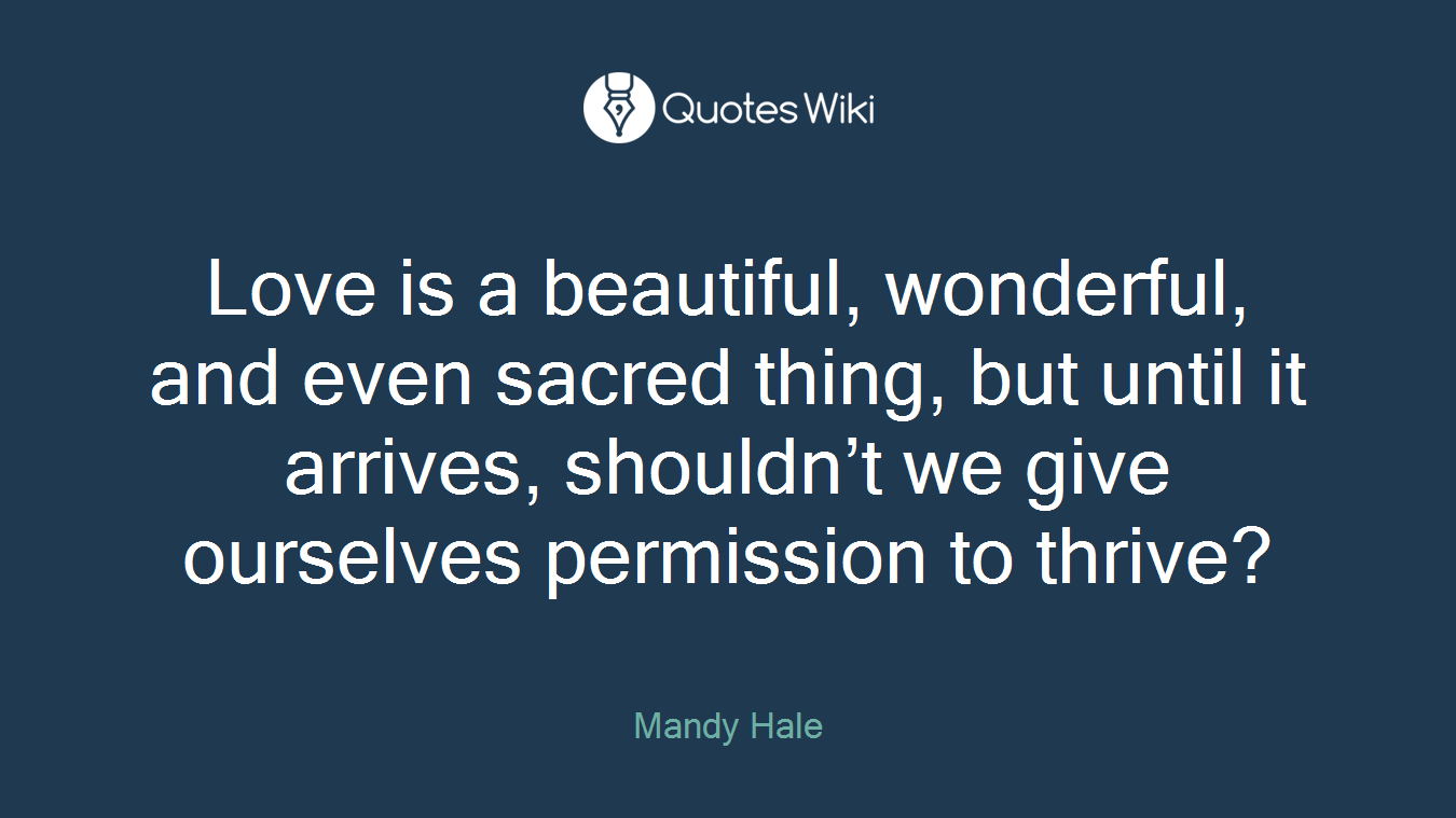 Love is a beautiful, wonderful, and even sacred thing, but until it arrives, shouldn’t we give ourselves permission to thrive?