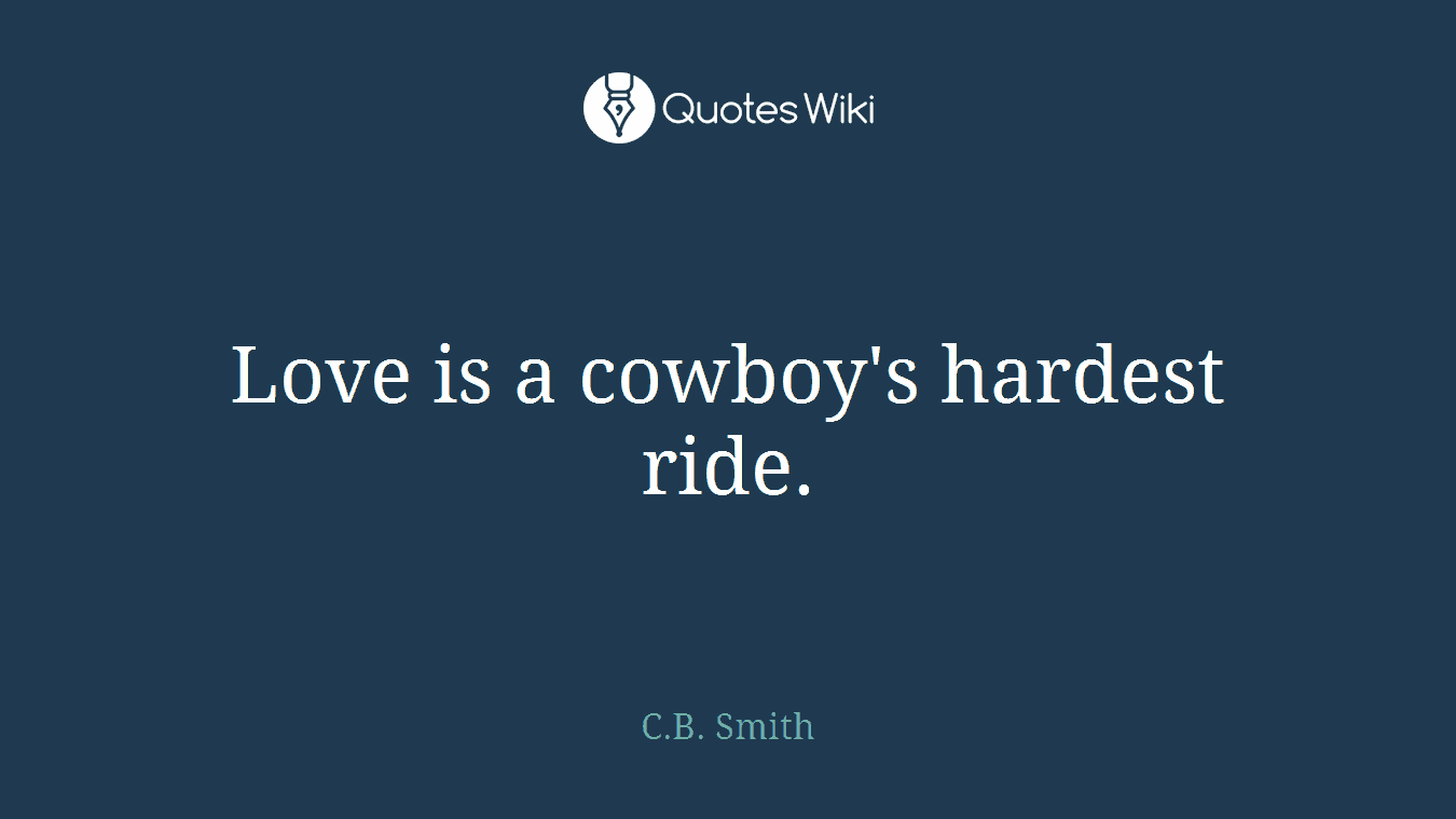 Love is a cowboy's hardest ride.