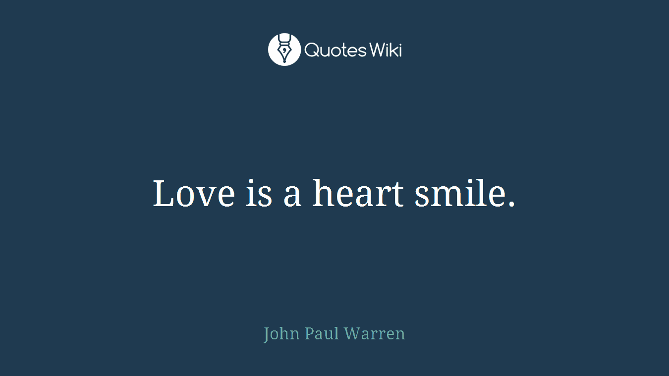 Love is a heart smile.
